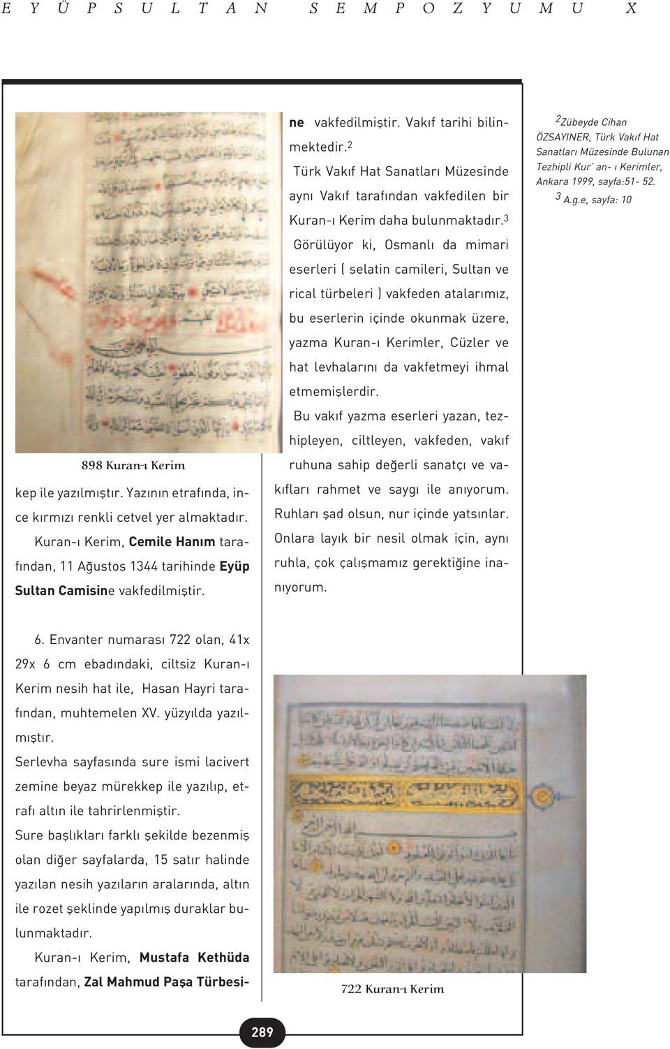 2 Türk Vak f Hat Sanatlar Müzesinde ayn Vak f taraf ndan vakfedilen bir Kuran- Kerim daha bulunmaktad r.