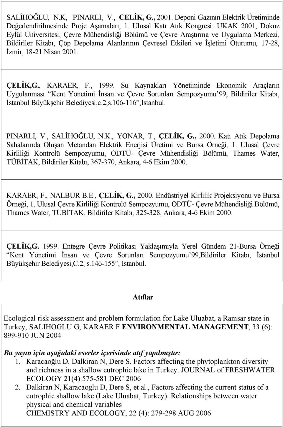 İşletimi Oturumu, 17-28, İzmir, 18-21 Nisan 2001. ÇELİK,G., KARAER, F., 1999.