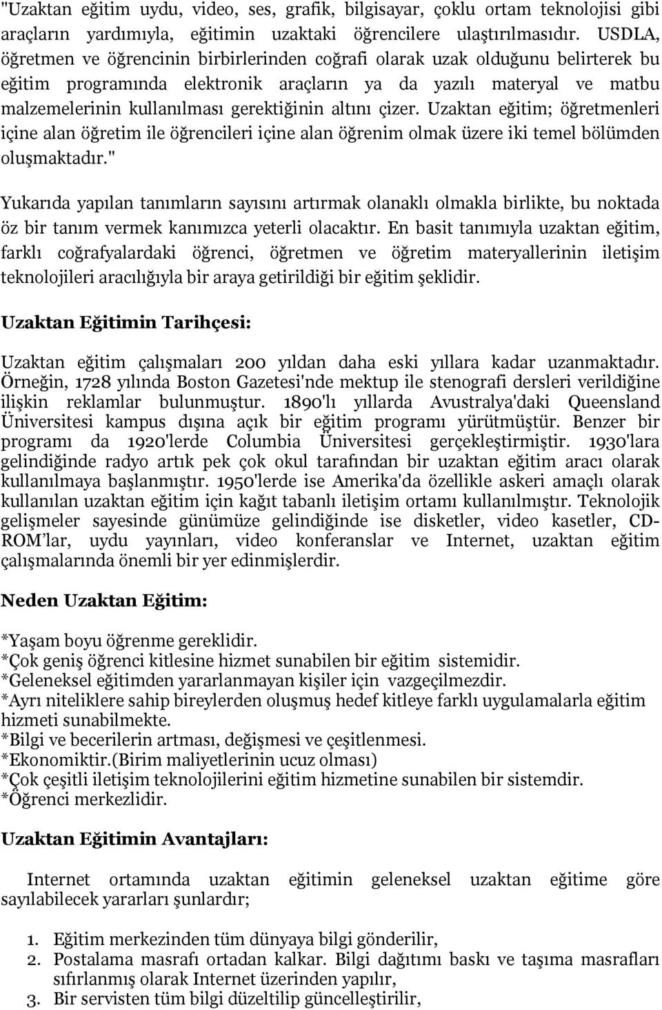 altını çizer. Uzaktan eğitim; öğretmenleri içine alan öğretim ile öğrencileri içine alan öğrenim olmak üzere iki temel bölümden oluşmaktadır.