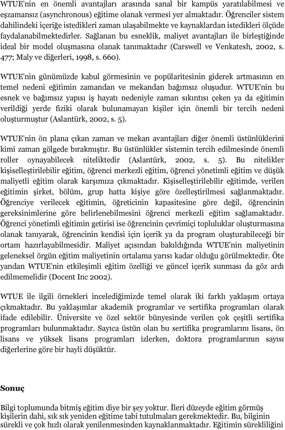 Sağlanan bu esneklik, maliyet avantajları ile birleştiğinde ideal bir model oluşmasına olanak tanımaktadır (Carswell ve Venkatesh, 2002, s. 477; Maly ve diğerleri, 1998, s. 660).