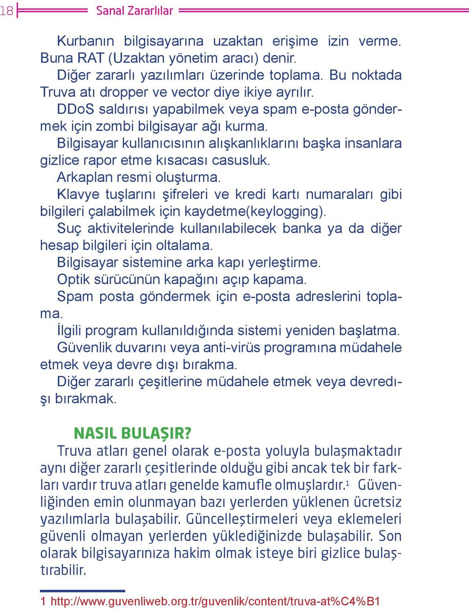 Bilgisayar kullanıcısının alışkanlıklarını başka insanlara gizlice rapor etme kısacası casusluk. Arkaplan resmi oluşturma.