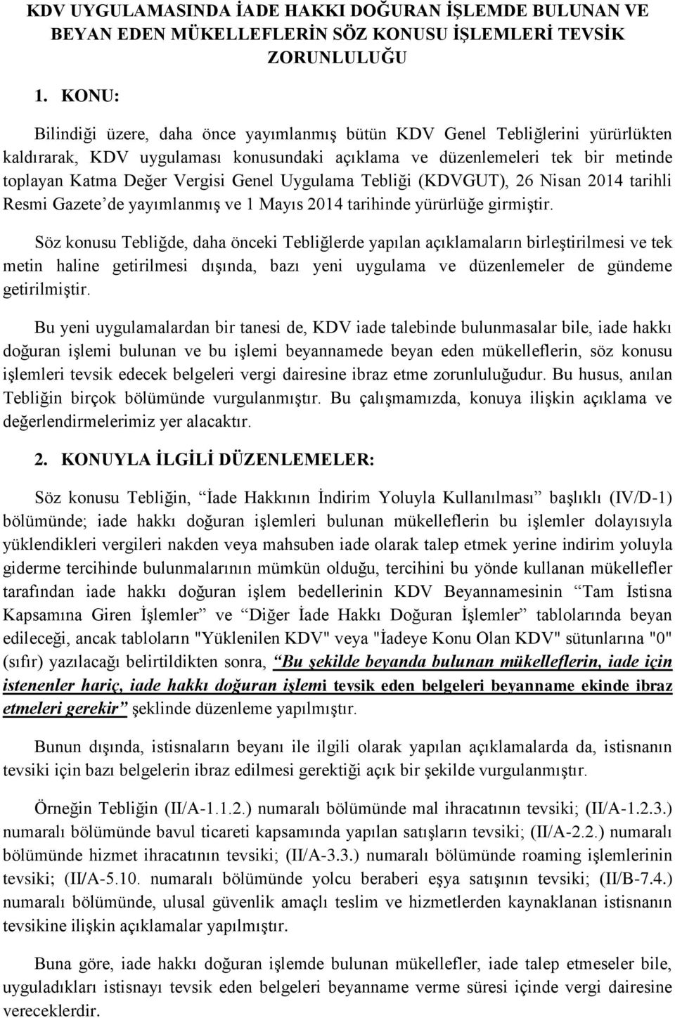 Genel Uygulama Tebliği (KDVGUT), 26 Nisan 2014 tarihli Resmi Gazete de yayımlanmış ve 1 Mayıs 2014 tarihinde yürürlüğe girmiştir.