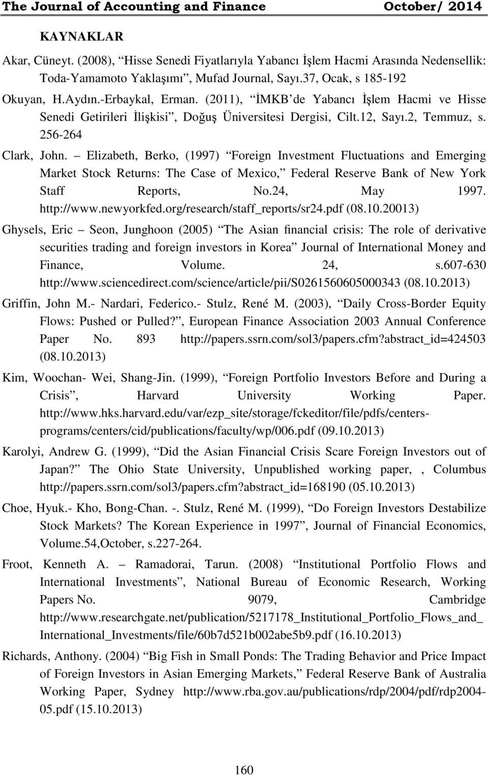 256-264 Clark, John. Elizabeth, Berko, (1997) Foreign Investment Fluctuations and Emerging Market Stock Returns: The Case of Mexico, Federal Reserve Bank of New York Staff Reports, No.24, May 1997.