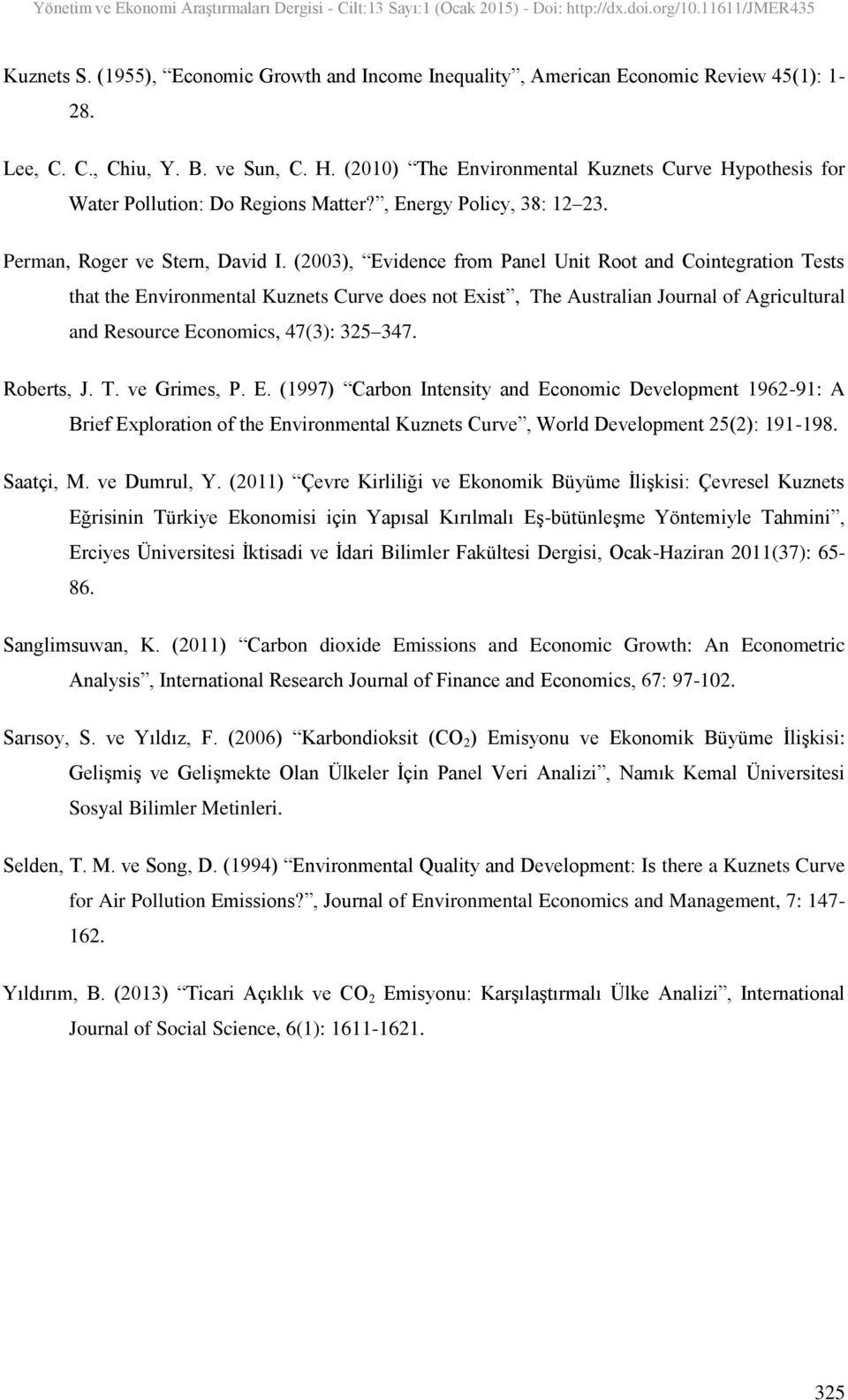 (2003), Evidence from Panel Unit Root and Cointegration Tests that the Environmental Kuznets Curve does not Exist, The Australian Journal of Agricultural and Resource Economics, 47(3): 325 347.