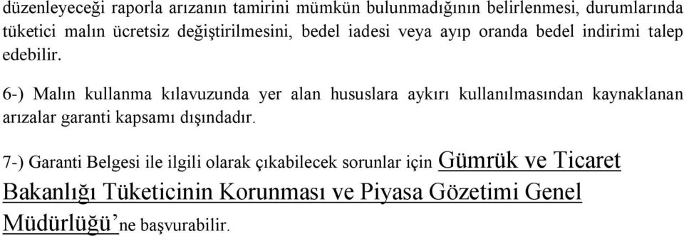 6-) Malın kullanma kılavuzunda yer alan hususlara aykırı kullanılmasından kaynaklanan arızalar garanti kapsamı