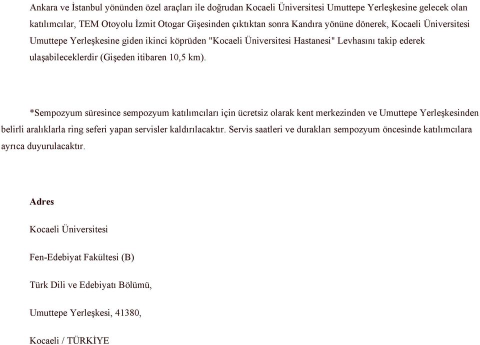 *Sempozyum süresince sempozyum katılımcıları için ücretsiz olarak kent merkezinden ve Umuttepe Yerleşkesinden belirli aralıklarla ring seferi yapan servisler kaldırılacaktır.