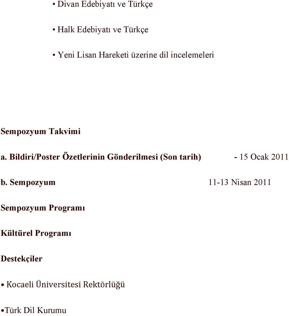 Bildiri/Poster Özetlerinin Gönderilmesi (Son tarih) - 15 Ocak 2011 b.