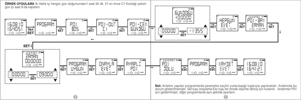 ONAYLA AYARLI PO1 1234567 PO1 DOLU KAYDET 16.08.10 16:41:21 Not: Anlatýmý yapýlan programlarda parametre seçimi yukarý/aþaðý tuþlarýyla yapýlmalýdýr.