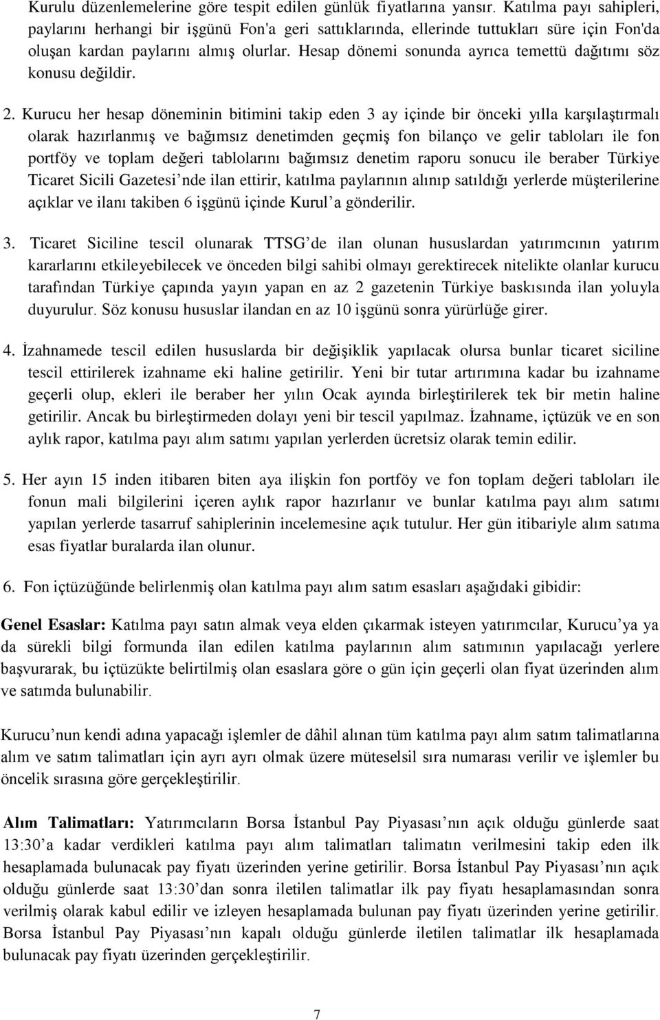 Hesap dönemi sonunda ayrıca temettü dağıtımı söz konusu değildir. 2.