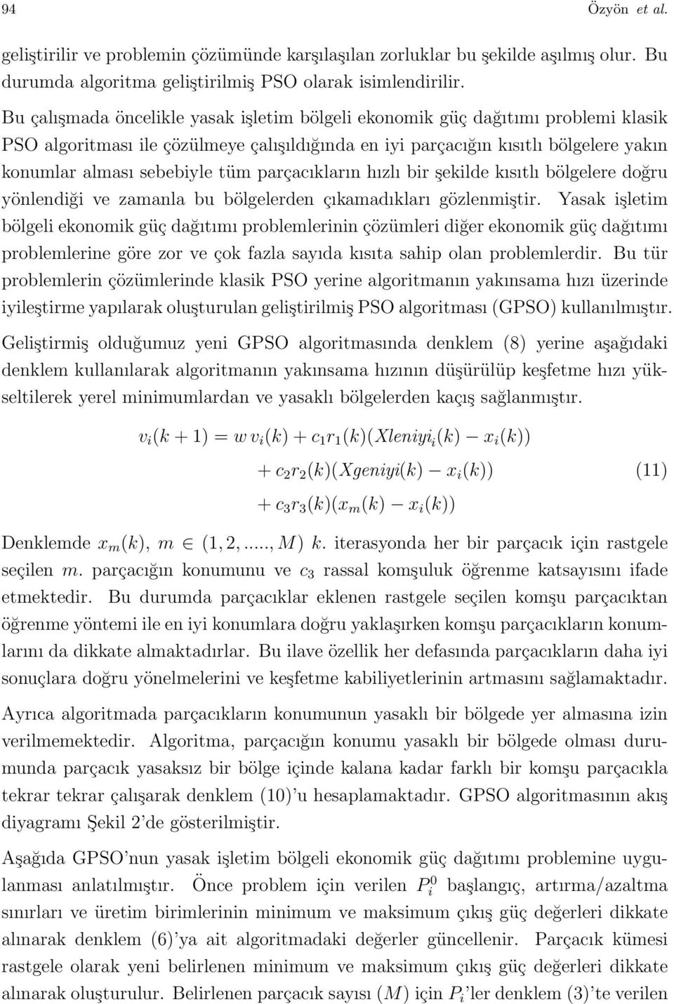 parçacıkların hızlı bir şekilde kısıtlı bölgelere doğru yönlendiği ve zamanla bu bölgelerden çıkamadıkları gözlenmiştir.