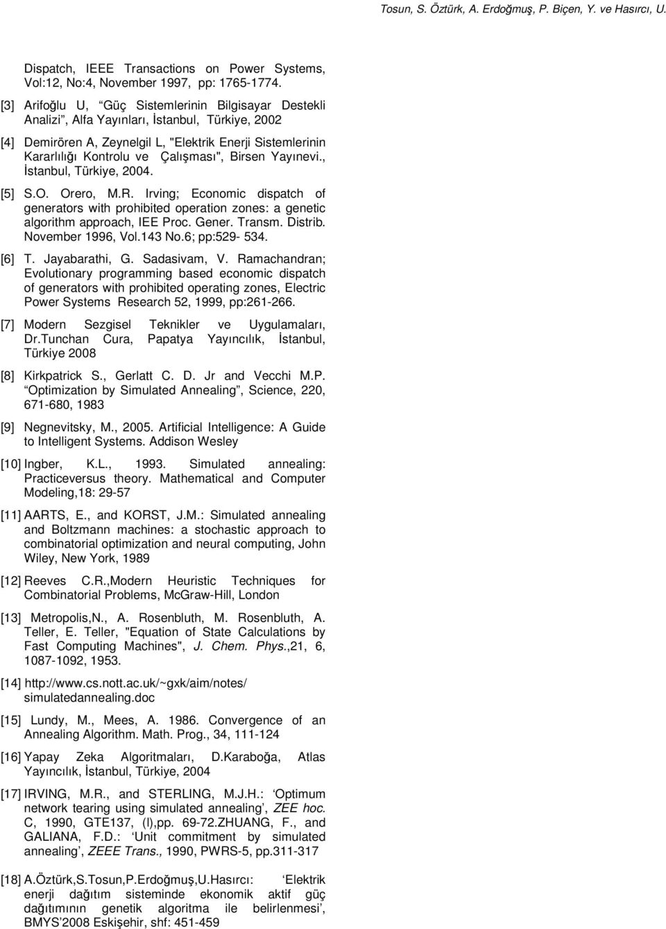 dspatch of generators wth prohbted operaton zones: a genetc algorthm approach, IEE Proc Gener Transm Dstrb November 996, Vol43 No6; pp:529-534 [6] T Jayabarath, G Sadasvam, V Ramachandran;