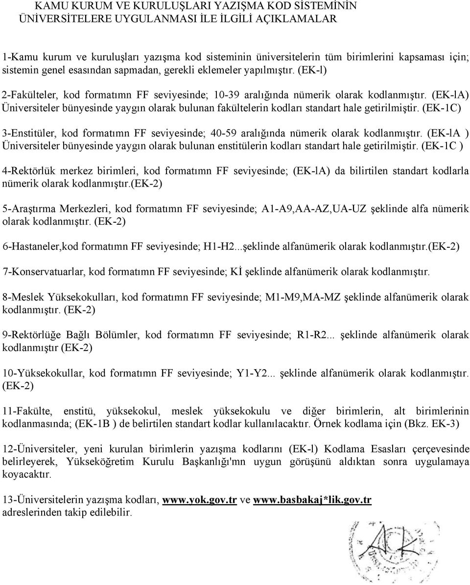 (EK-lA) Üniversiteler bünyesinde yaygın olarak bulunan fakültelerin kodları standart hale getirilmiştir.