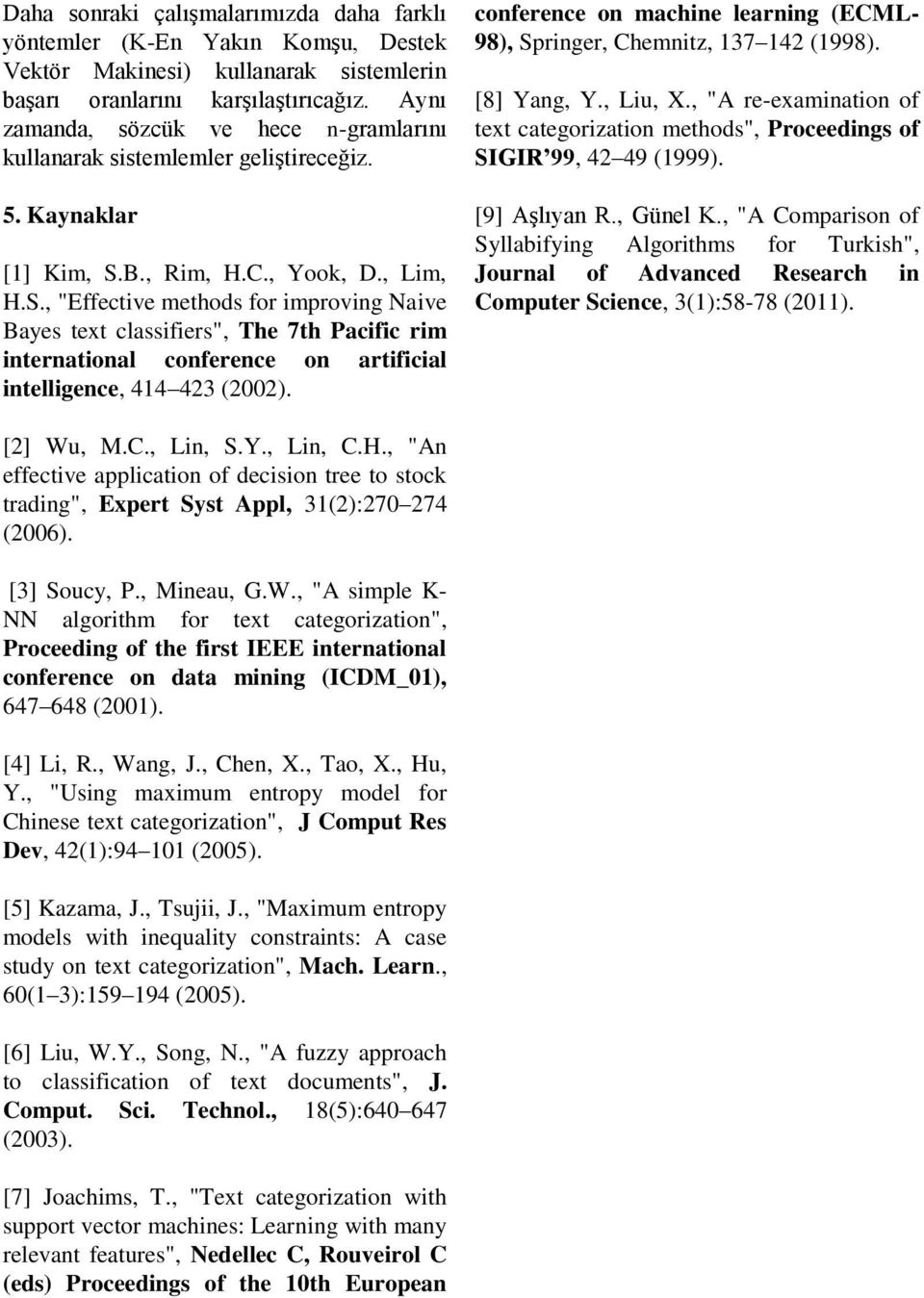 on artificial intelligence, 414 423 (2002) conference on machine learning (ECML- 98), Springer, Chemnitz, 137 142 (1998) [8] Yang, Y, Liu, X, "A re-examination of text categorization methods",