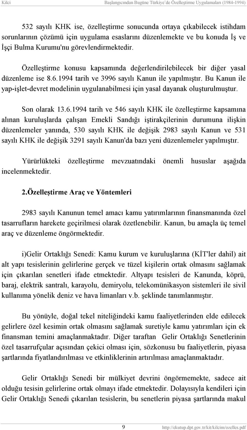 Bu Kanun ile yap-işlet-devret modelinin uygulanabilmesi için yasal dayanak oluşturulmuştur. Son olarak 13.6.