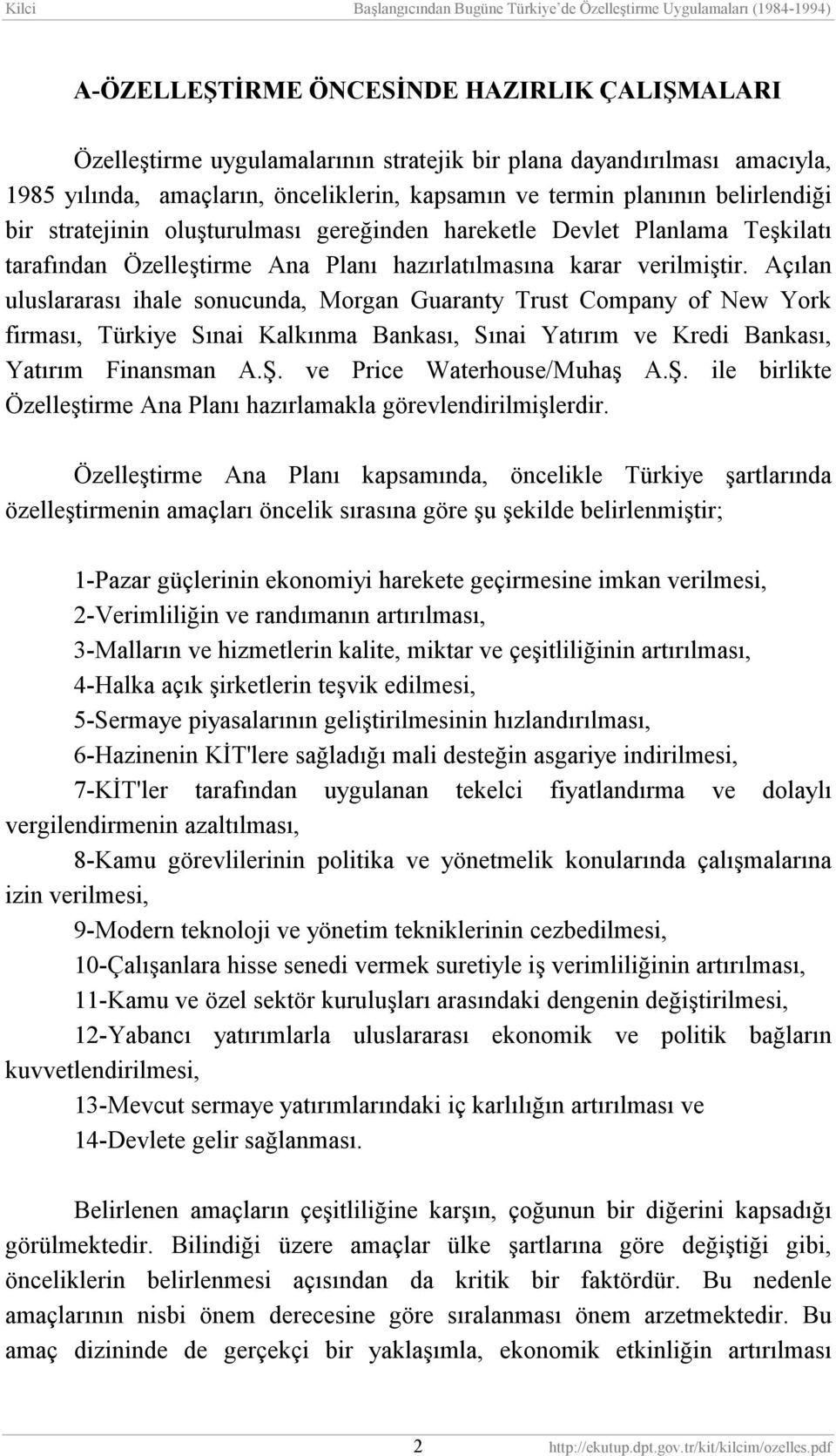 Açõlan uluslararasõ ihale sonucunda, Morgan Guaranty Trust Company of New York firmasõ, Türkiye Sõnai Kalkõnma Bankasõ, Sõnai Yatõrõm ve Kredi Bankasõ, Yatõrõm Finansman A.Ş.