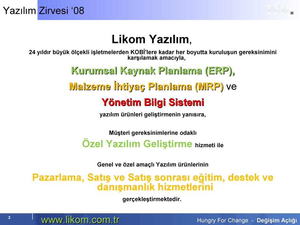 geliştirmenin yanısıra, Müşteri gereksinimlerine odaklı Özel Yazılım Geliştirme hizmeti ile Genel ve özel amaçlı