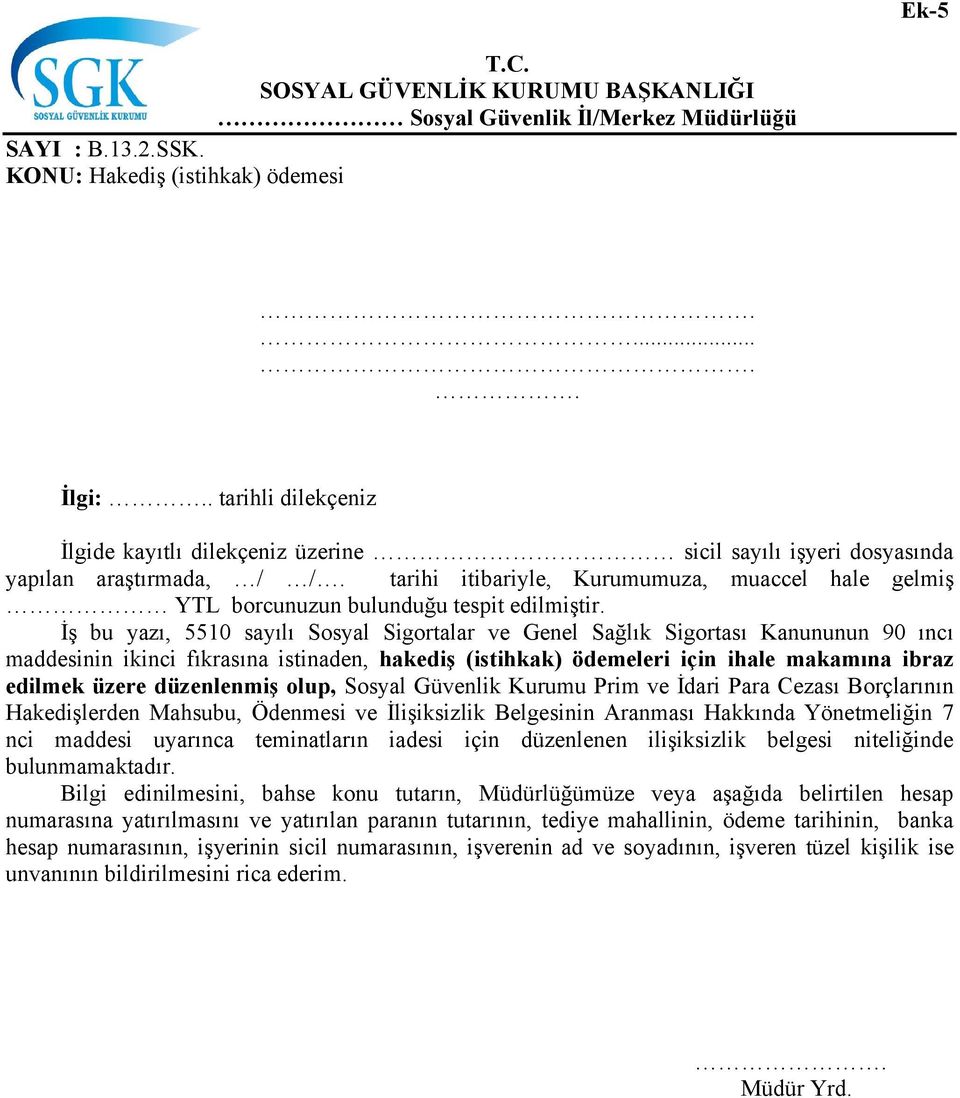 tarihi itibariyle, Kurumumuza, muaccel hale gelmiş YTL borcunuzun bulunduğu tespit edilmiştir.