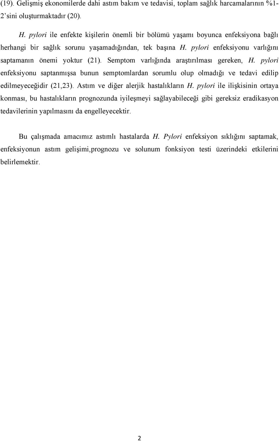 Semptom varlığında araştırılması gereken, H. pylori enfeksiyonu saptanmışsa bunun semptomlardan sorumlu olup olmadığı ve tedavi edilip edilmeyeceğidir (21,23). Astım ve diğer alerjik hastalıkların H.