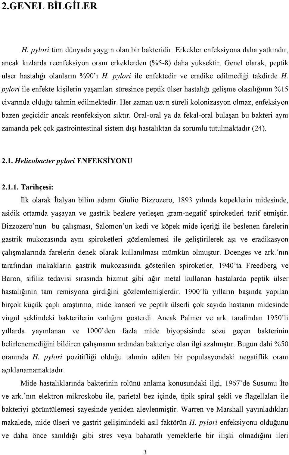 pylori ile enfekte kişilerin yaşamları süresince peptik ülser hastalığı gelişme olasılığının %15 civarında olduğu tahmin edilmektedir.