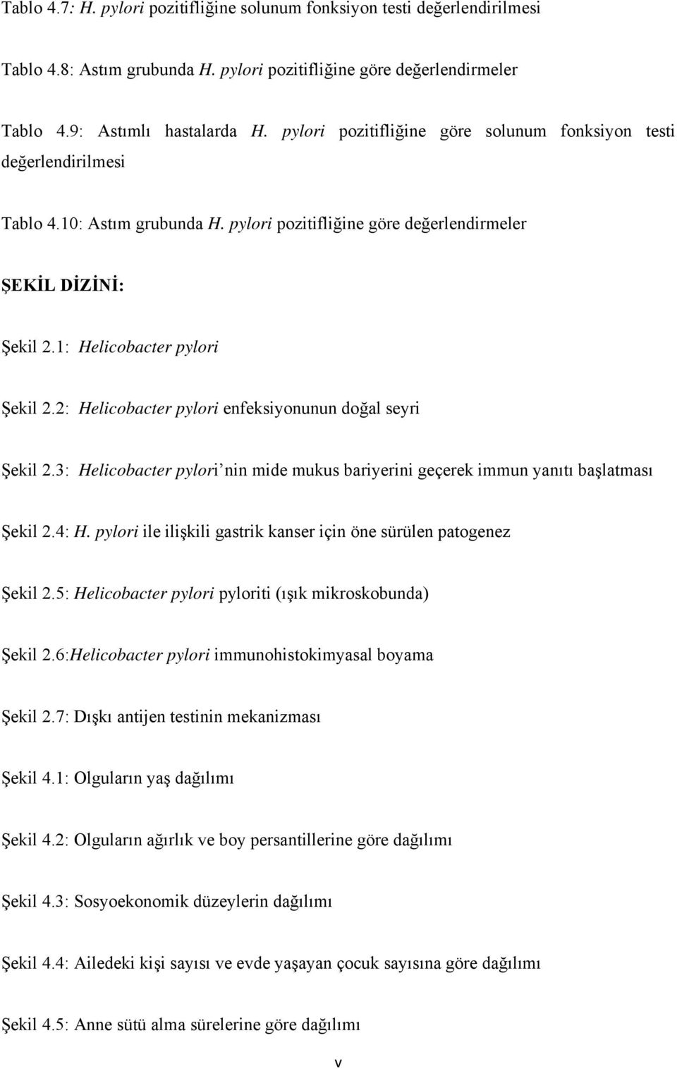 2: Helicobacter pylori enfeksiyonunun doğal seyri Şekil 2.3: Helicobacter pylori nin mide mukus bariyerini geçerek immun yanıtı başlatması Şekil 2.4: H.