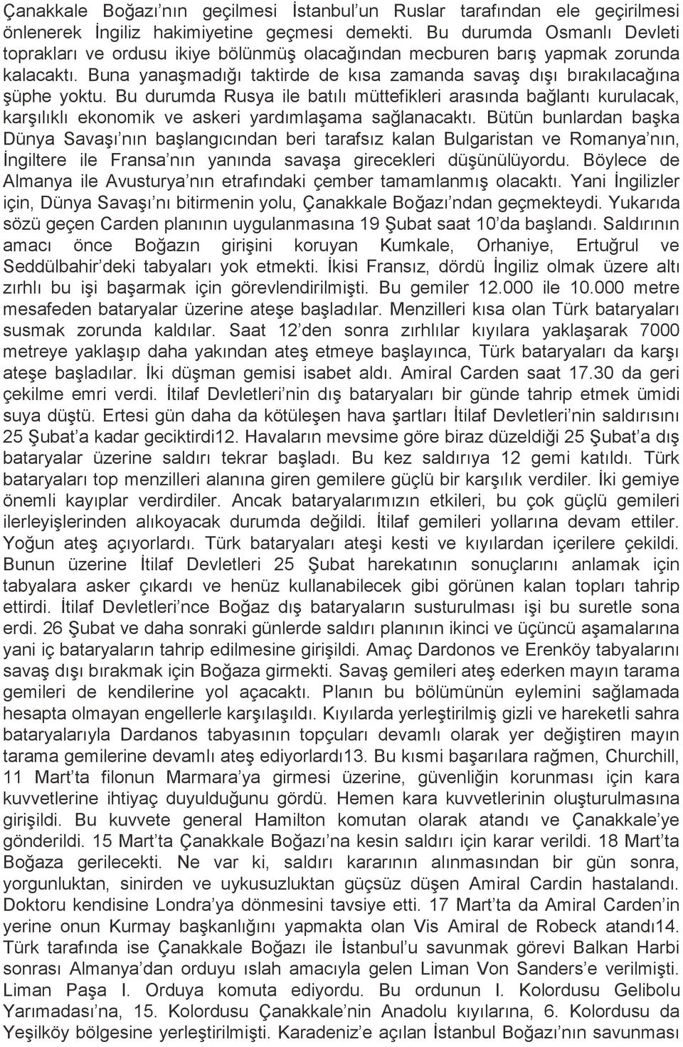 Bu durumda Rusya ile batılı müttefikleri arasında bağlantı kurulacak, karşılıklı ekonomik ve askeri yardımlaşama sağlanacaktı.