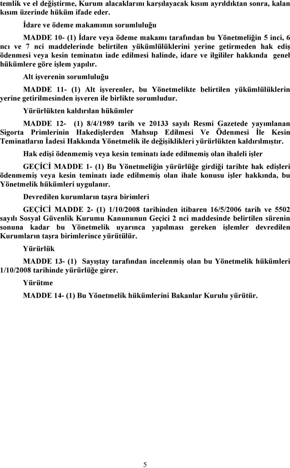 ödenmesi veya kesin teminatın iade edilmesi halinde, idare ve ilgililer hakkında genel hükümlere göre işlem yapılır.