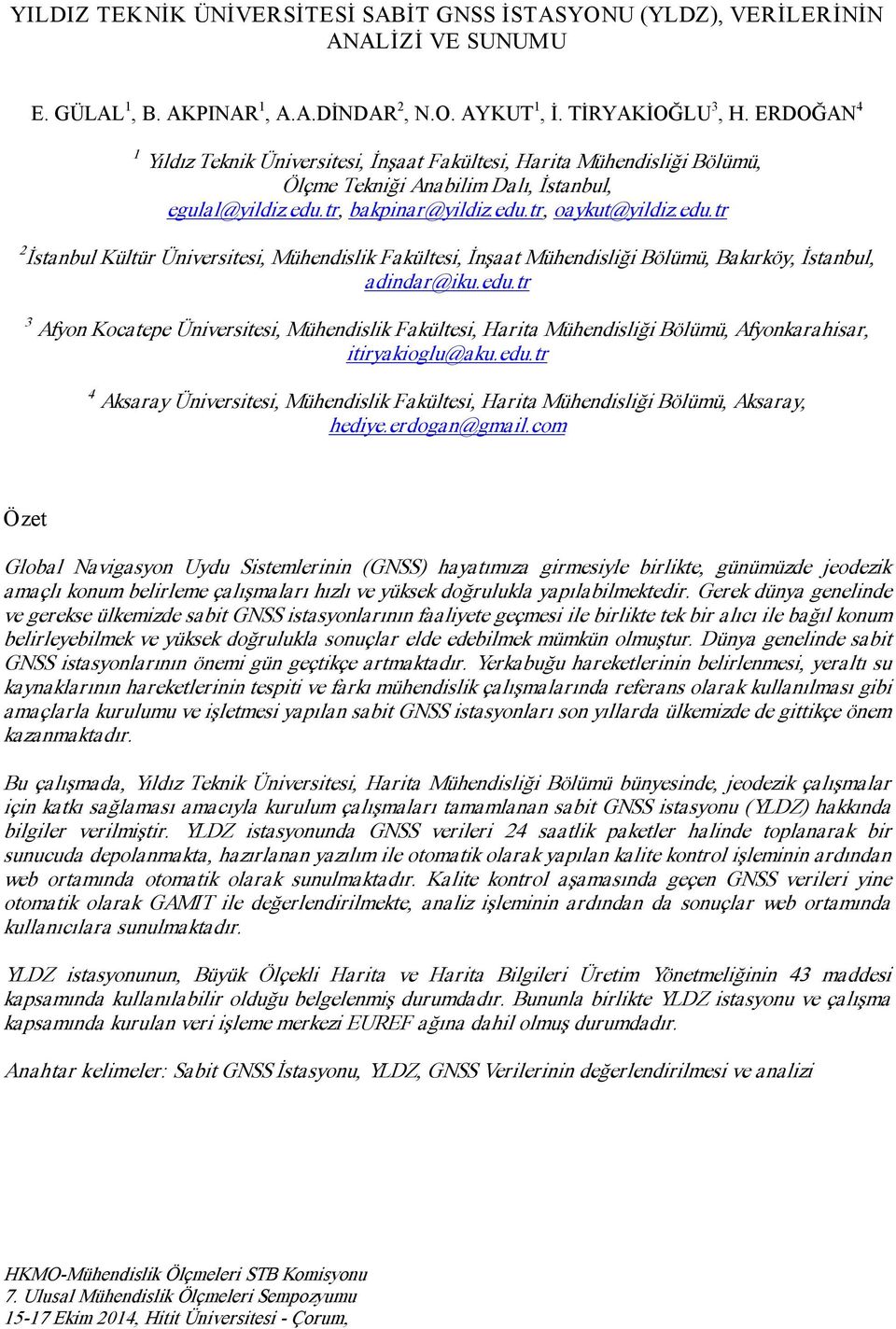 tr, bakpinar@yildiz.edu.tr, oaykut@yildiz.edu.tr 2 İstanbul Kültür Üniversitesi, Mühendislik Fakültesi, İnşaat Mühendisliği Bölümü, Bakırköy, İstanbul, adindar@iku.edu.tr 3 Afyon Kocatepe Üniversitesi, Mühendislik Fakültesi, Harita Mühendisliği Bölümü, Afyonkarahisar, itiryakioglu@aku.