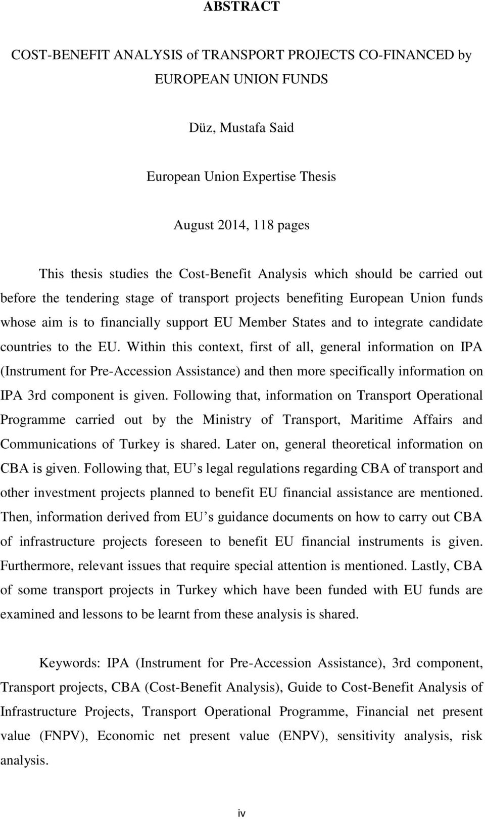 countries to the EU. Within this context, first of all, general information on IPA (Instrument for Pre-Accession Assistance) and then more specifically information on IPA 3rd component is given.