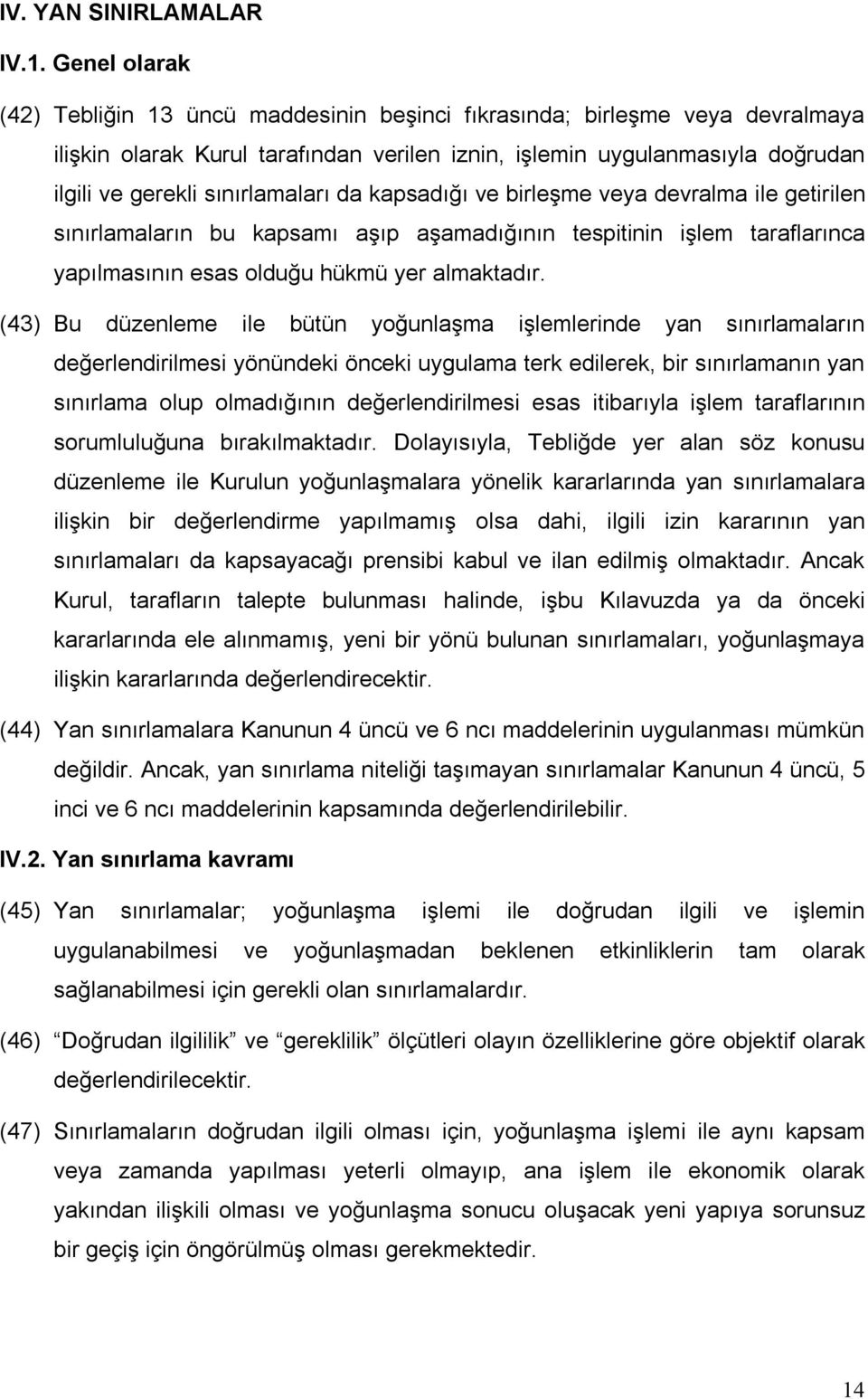 sınırlamaları da kapsadığı ve birleşme veya devralma ile getirilen sınırlamaların bu kapsamı aşıp aşamadığının tespitinin işlem taraflarınca yapılmasının esas olduğu hükmü yer almaktadır.