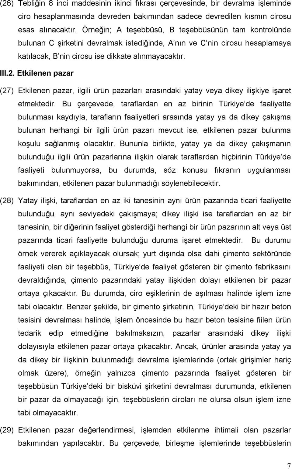 Etkilenen pazar (27) Etkilenen pazar, ilgili ürün pazarları arasındaki yatay veya dikey ilişkiye işaret etmektedir.