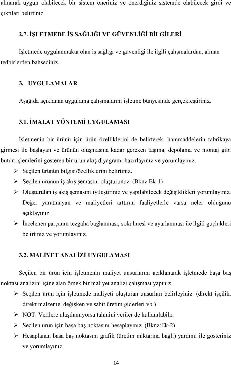 UYGULAMALAR Aşağıda açıklanan uygulama çalışmalarını işletme bünyesinde gerçekleştiriniz. 3.1.