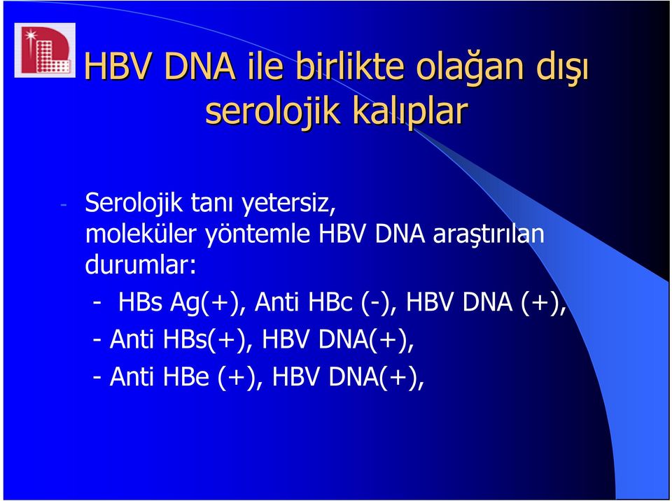 HBV DNA araştırılan durumlar: HBs Ag(+), Anti HBc (),