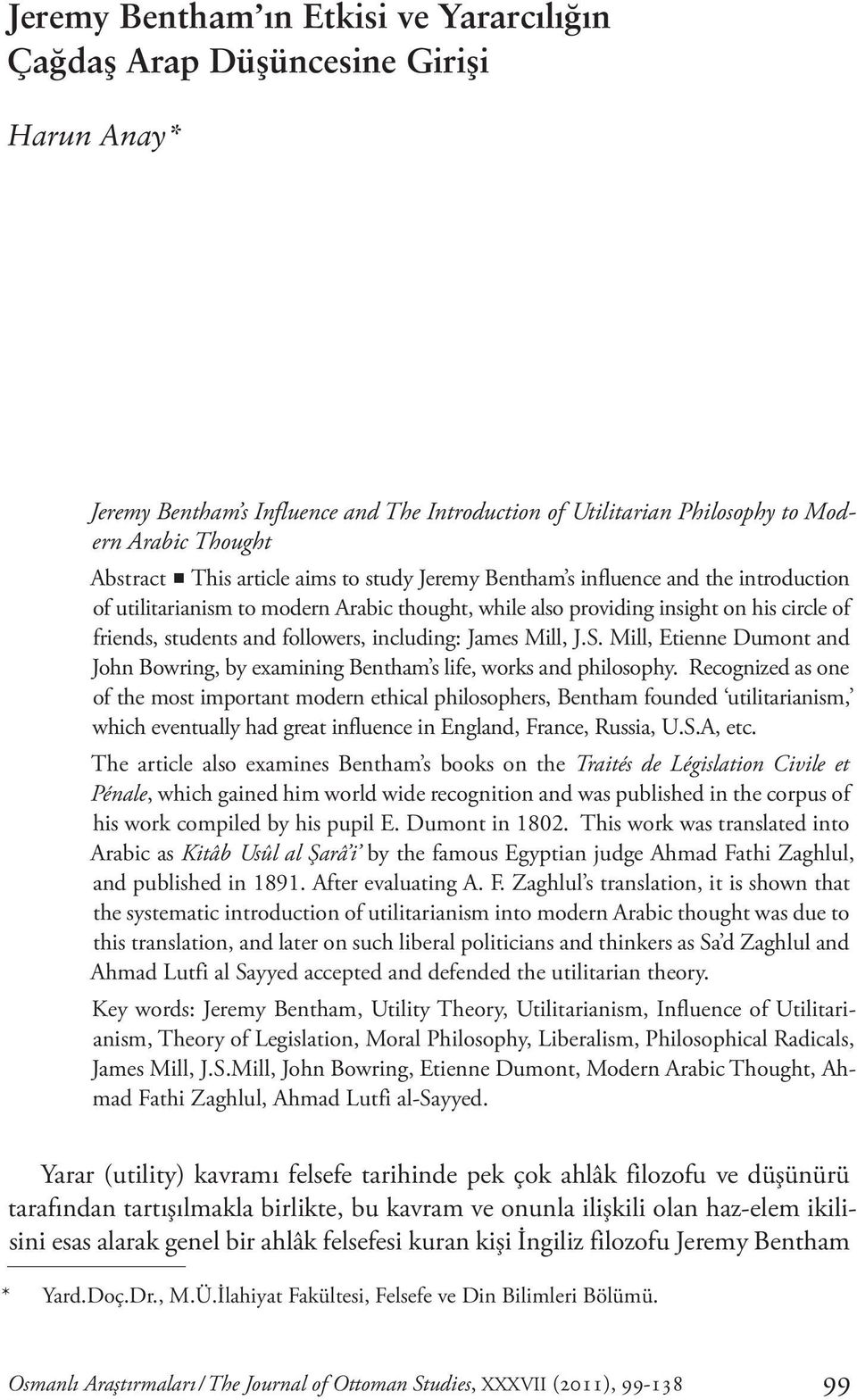 including: James Mill, J.S. Mill, Etienne Dumont and John Bowring, by examining Bentham s life, works and philosophy.