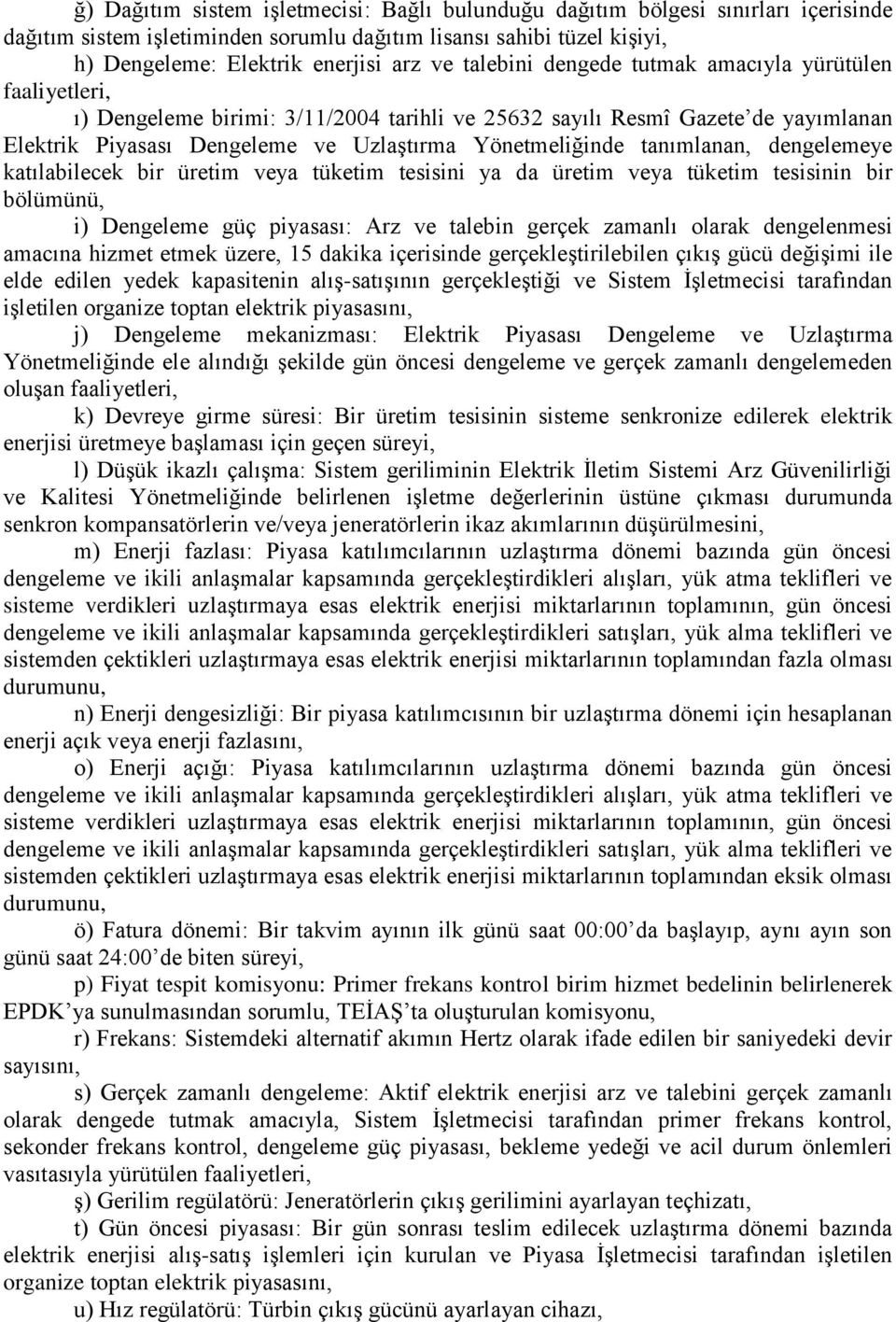 tanımlanan, dengelemeye katılabilecek bir üretim veya tüketim tesisini ya da üretim veya tüketim tesisinin bir bölümünü, i) Dengeleme güç piyasası: Arz ve talebin gerçek zamanlı olarak dengelenmesi