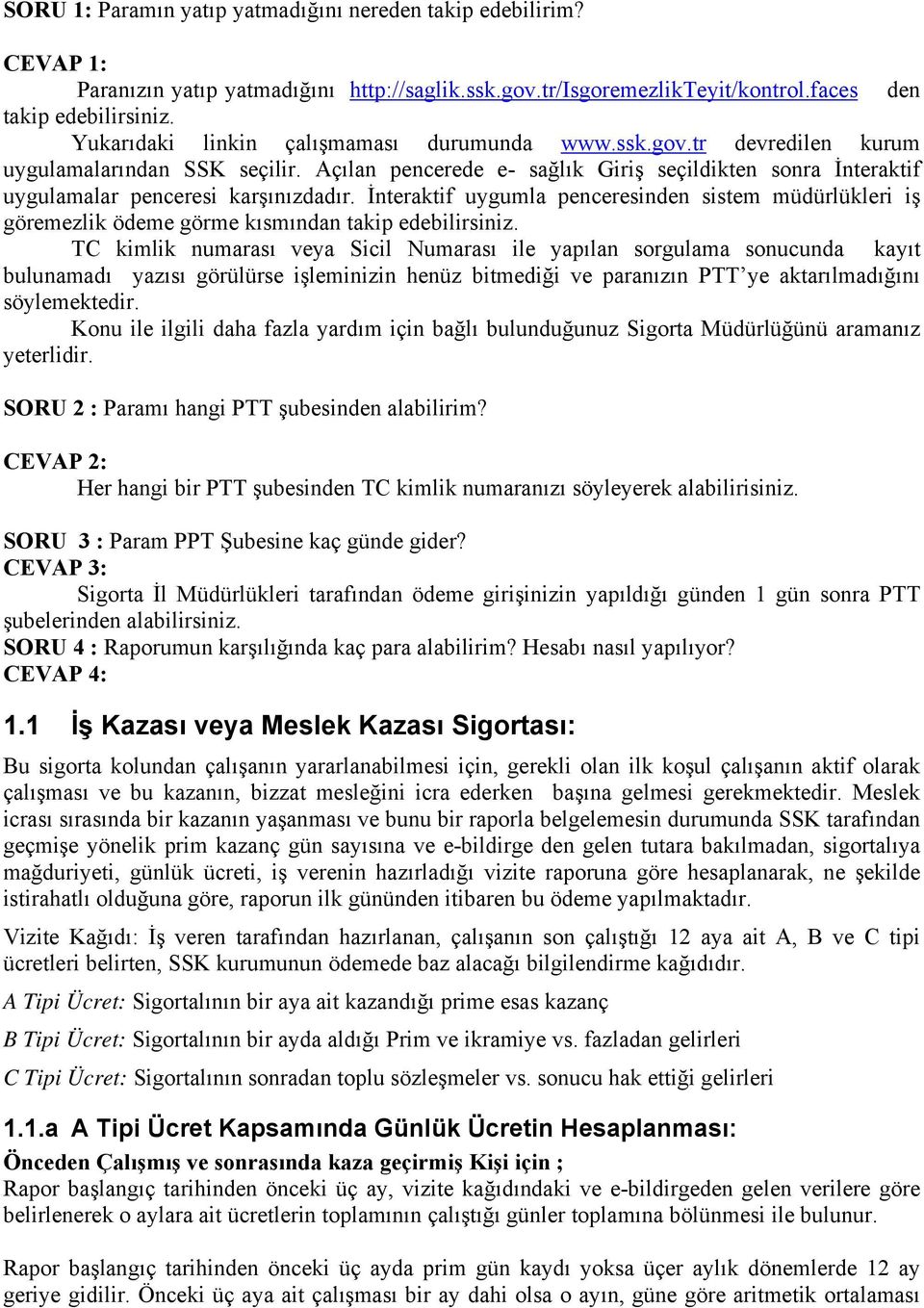 İnteraktif uygumla penceresinden sistem müdürlükleri iş göremezlik ödeme görme kısmından takip edebilirsiniz.