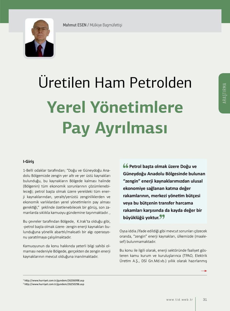 yeraltı/yerüstü zenginliklerden ve ekonomik varlıklardan yerel yönetimlerin pay alması gerektiği, şeklinde özetlenebilecek bir görüş, son zamanlarda sıklıkla kamuoyu gündemine taşınmaktadır.