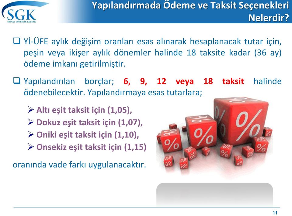 kadar (36 ay) ödeme imkanı getirilmiştir. Yapılandırılan borçlar; 6, 9, 12 veya 18 taksit halinde ödenebilecektir.