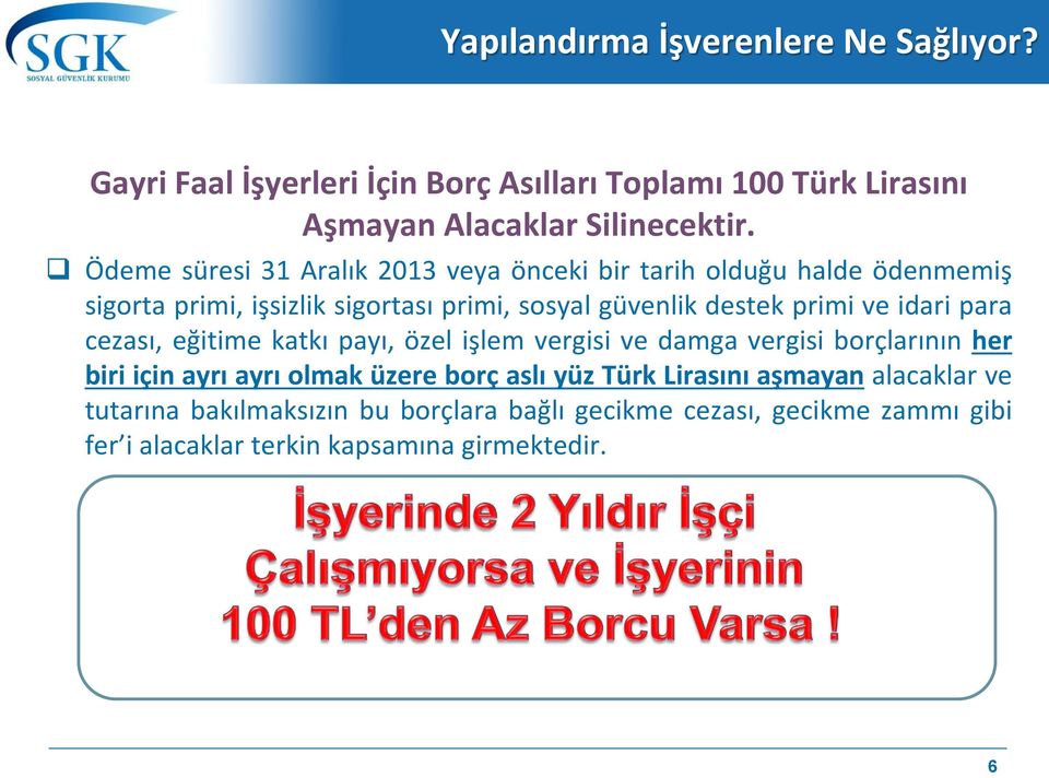 ve idari para cezası, eğitime katkı payı, özel işlem vergisi ve damga vergisi borçlarının her biri için ayrı ayrı olmak üzere borç aslı yüz Türk