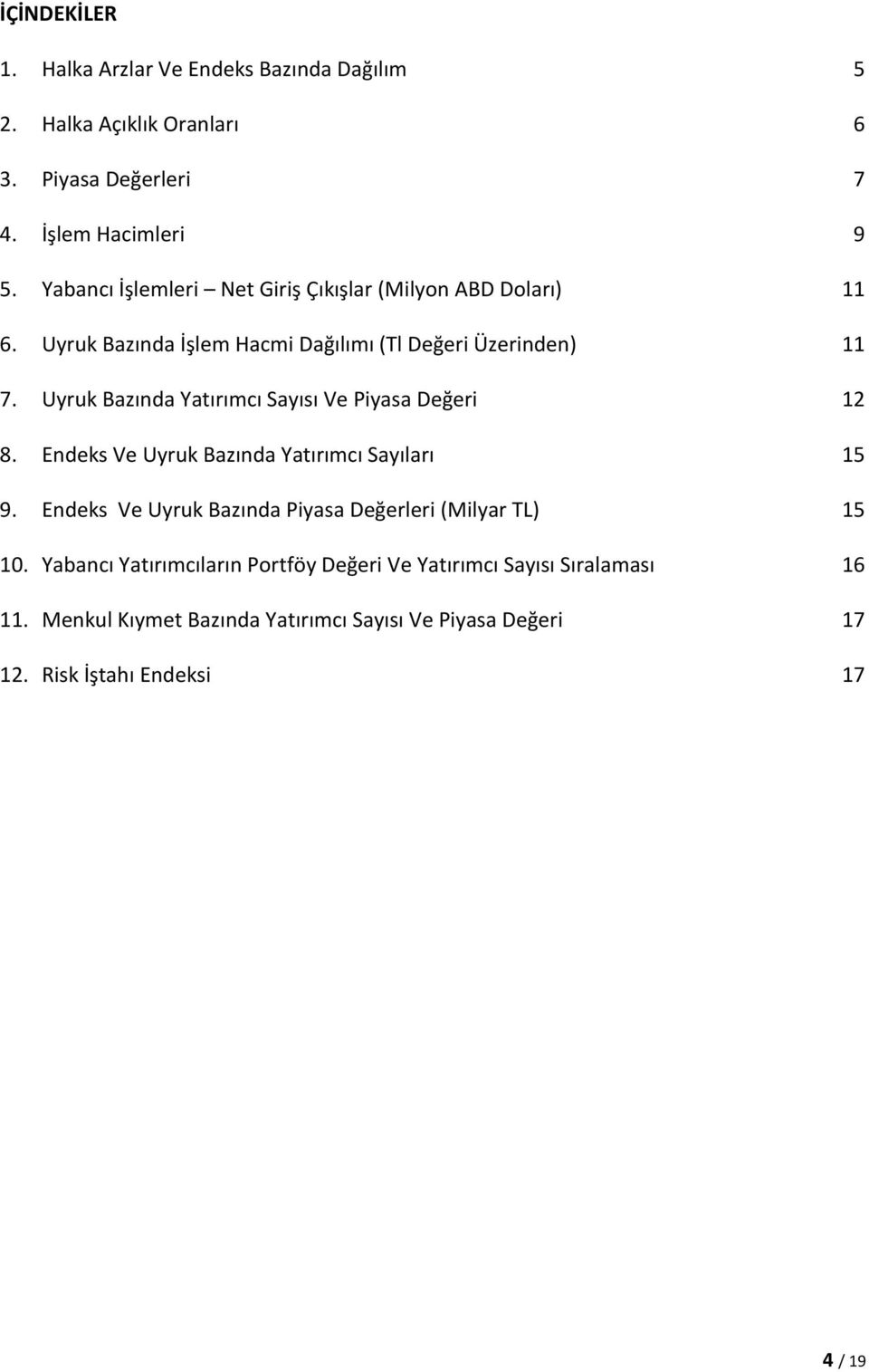 Uyruk Bazında Yatırımcı Sayısı Ve Piyasa Değeri 12 8. Endeks Ve Uyruk Bazında Yatırımcı Sayıları 15 9.