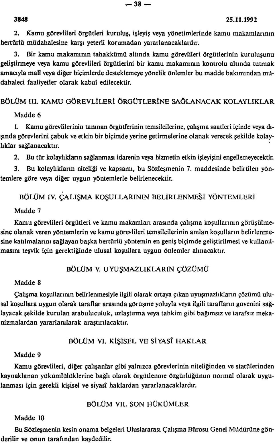 biçimlerde desteklemeye yönelik önlemler bu madde bakımından müdahaleci faaliyetler olarak kabul edilecektir. BÖLÜM III. KAMU GÖREVLİLERİ ÖRGÜTLERİNE SAĞLANACAK KOLAYLIKLAR Madde 6 1.