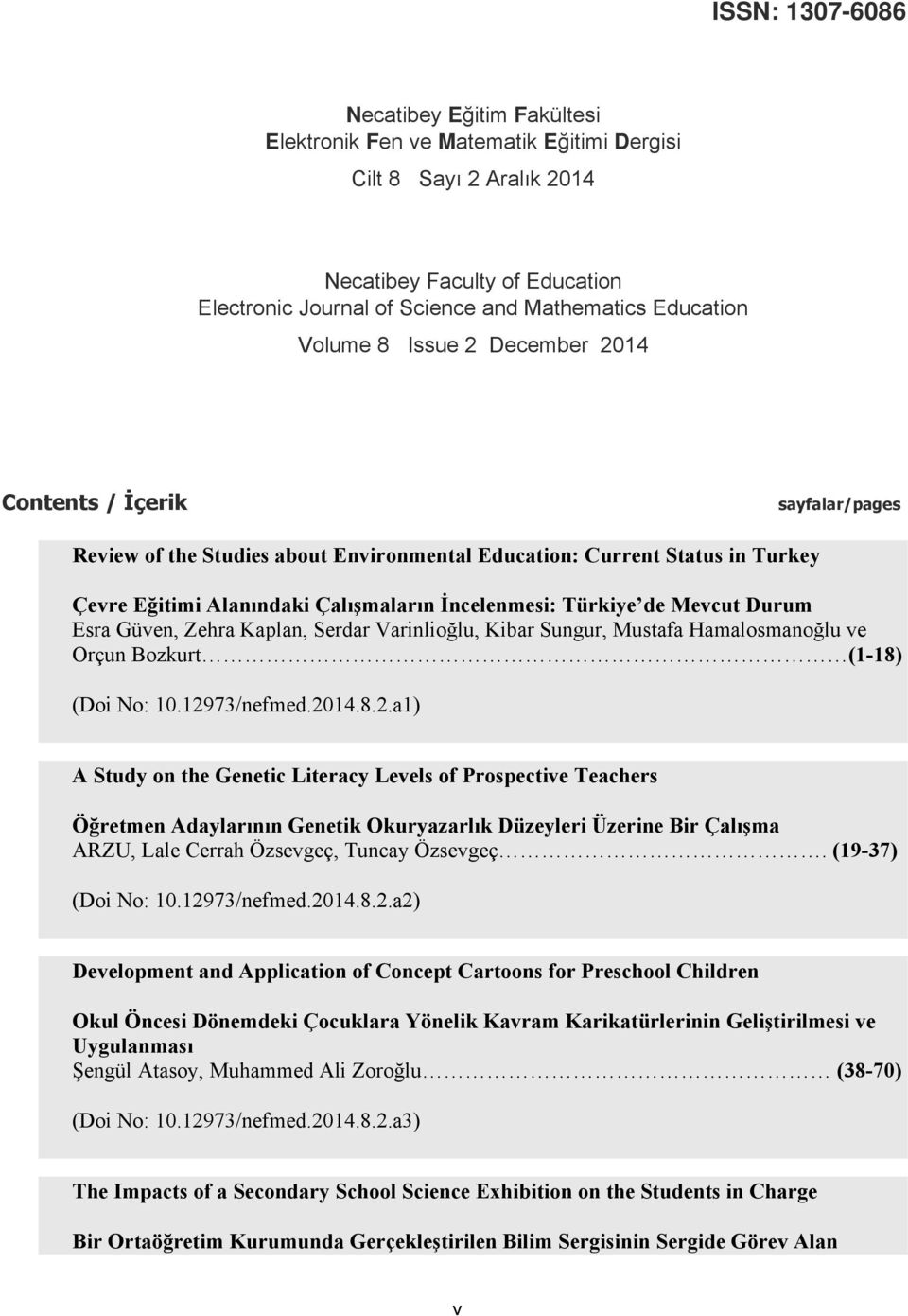 Türkiye de Mevcut Durum Esra Güven, Zehra Kaplan, Serdar Varinlioğlu, Kibar Sungur, Mustafa Hamalosmanoğlu ve Orçun Bozkurt (1-18) (Doi No: 10.129