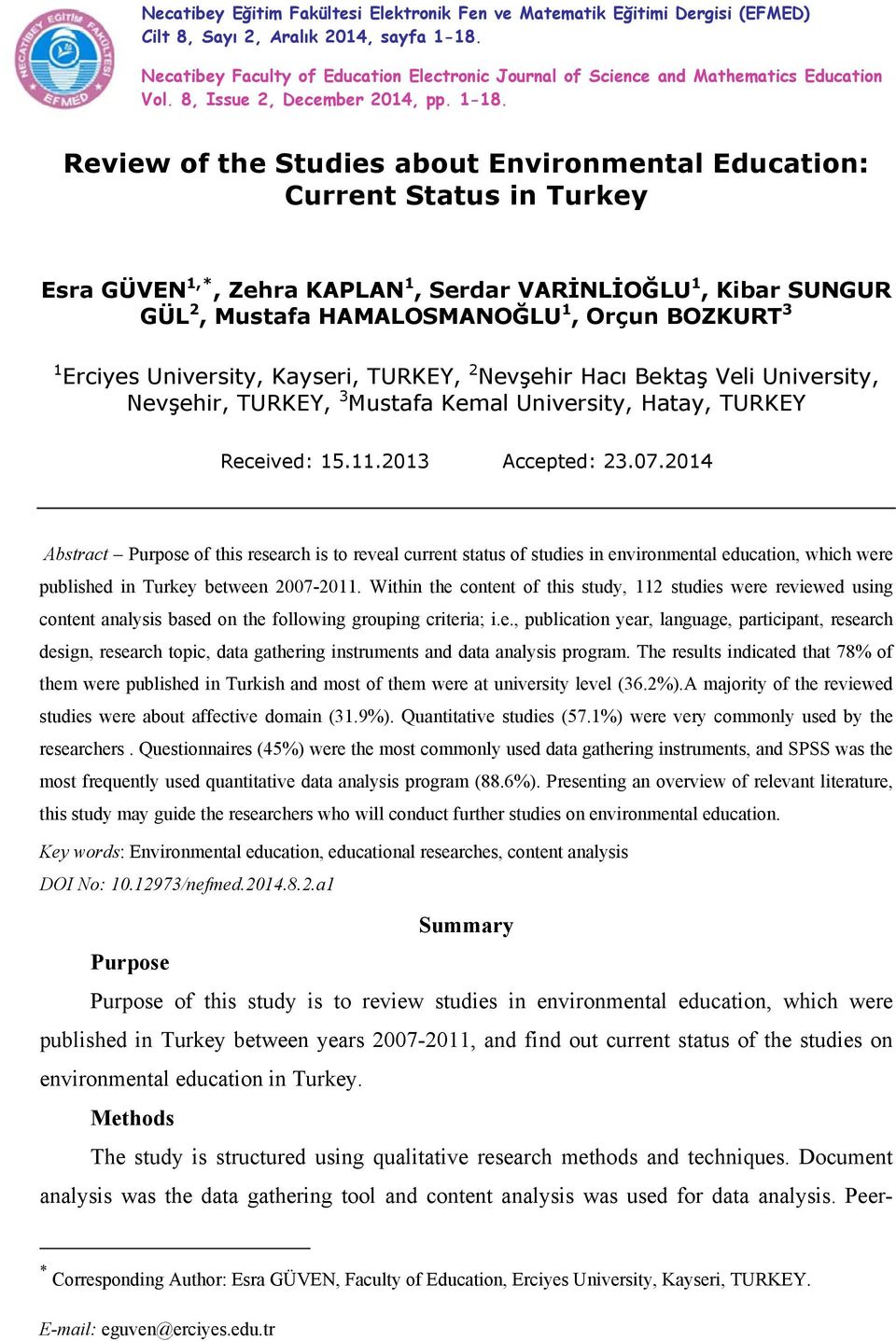 Review of the Studies about Environmental Education: Current Status in Turkey Esra GÜVEN 1,*, Zehra KAPLAN 1, Serdar VARİNLİOĞLU 1, Kibar SUNGUR GÜL 2, Mustafa HAMALOSMANOĞLU 1, Orçun BOZKURT 3 1