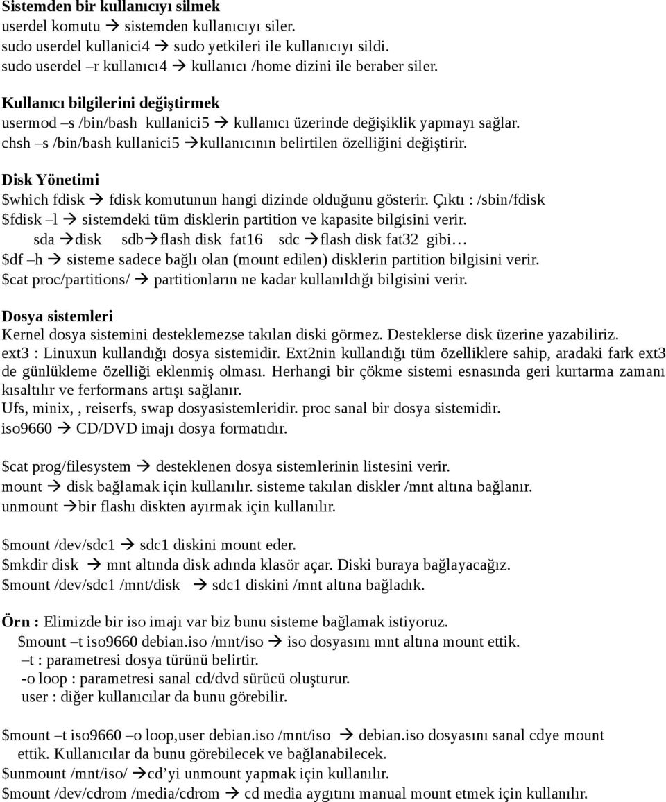 chsh s /bin/bash kullanici5 àkullanıcının belirtilen özelliğini değiştirir. Disk Yönetimi $which fdisk à fdisk komutunun hangi dizinde olduğunu gösterir.