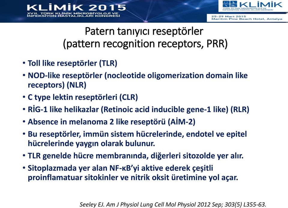 reseptörler, immün sistem hücrelerinde, endotel ve epitel hücrelerinde yaygın olarak bulunur. TLR genelde hücre membranında, diğerleri sitozolde yer alır.