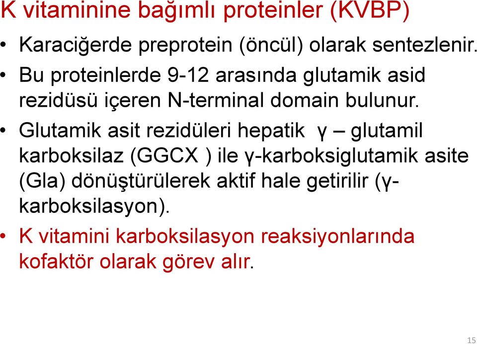 Glutamik asit rezidüleri hepatik γ glutamil karboksilaz (GGCX ) ile γ-karboksiglutamik asite (Gla)