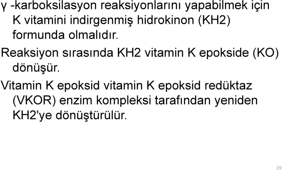 Reaksiyon sırasında KH2 vitamin K epokside (KO) dönüşür.