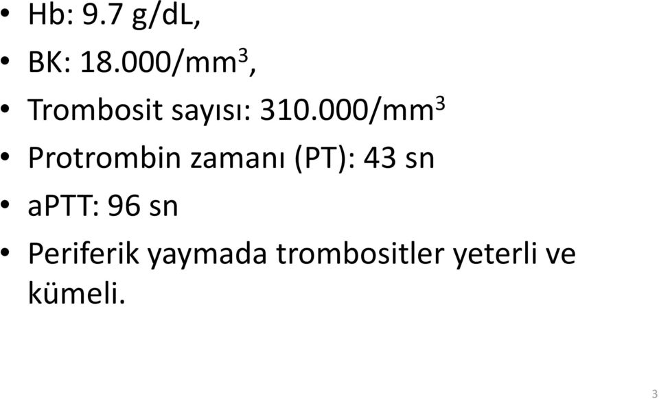 000/mm 3 Protrombin zamanı (PT): 43 sn