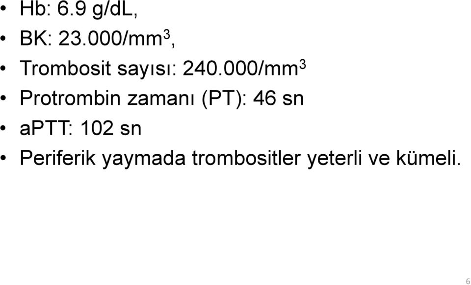 000/mm 3 Protrombin zamanı (PT): 46 sn