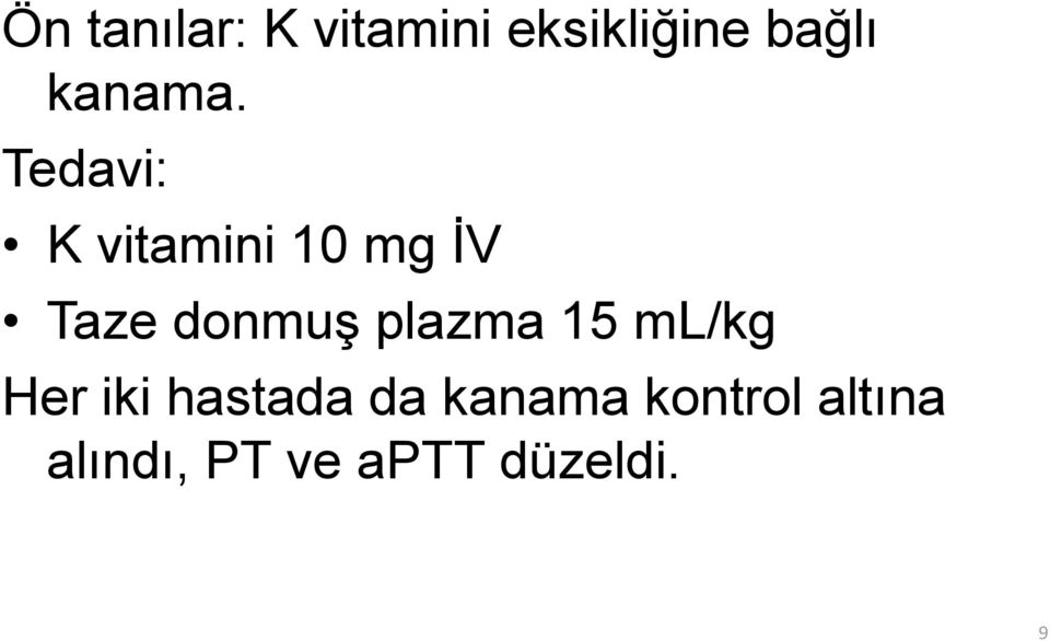 Tedavi: K vitamini 10 mg İV Taze donmuş