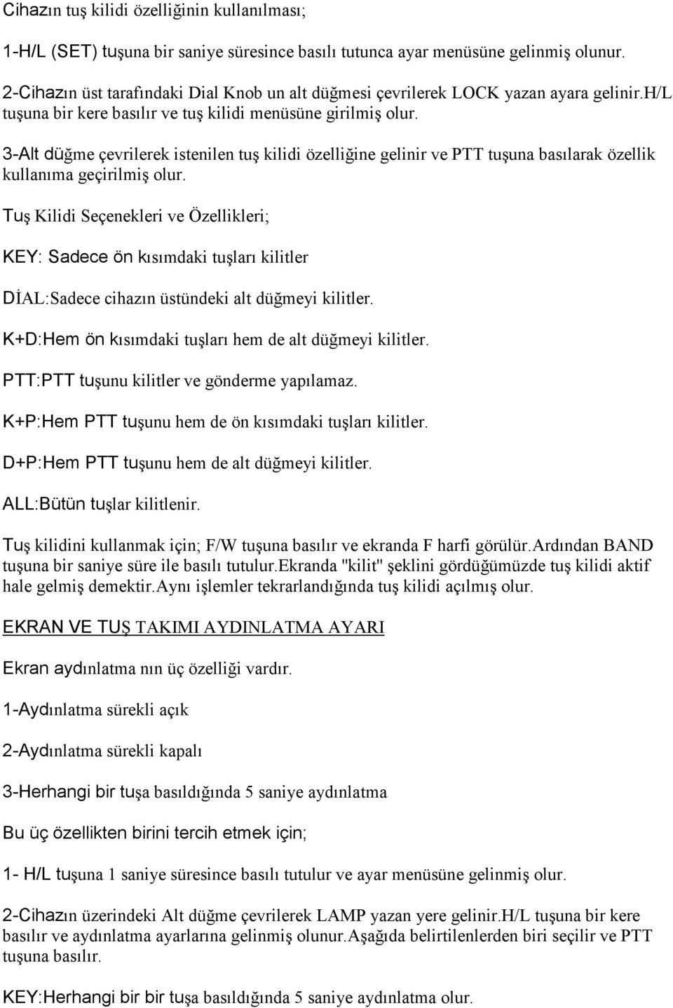 3-Alt düğme çevrilerek istenilen tuş kilidi özelliğine gelinir ve PTT tuşuna basılarak özellik kullanıma geçirilmiş olur.